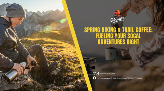 Spring Hiking & Trail Coffee: Fueling Your SoCal Adventures Right